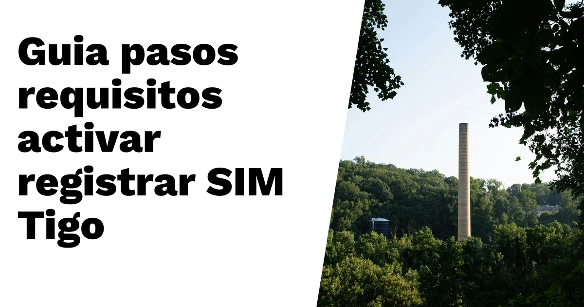 Lee más sobre el artículo Guía completa de pasos y requisitos para activar y registrar tu SIM Tigo